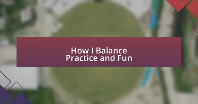 How I Balance Practice and Fun