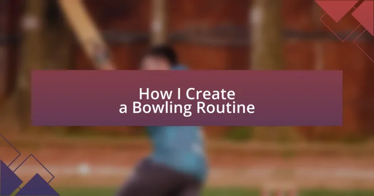 How I Create a Bowling Routine