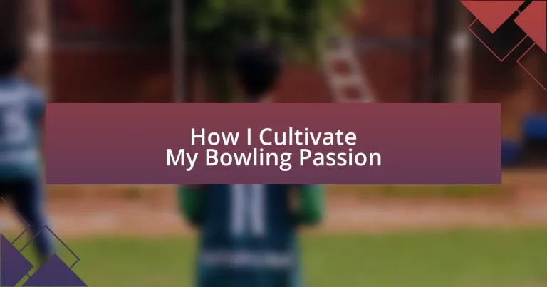 How I Cultivate My Bowling Passion