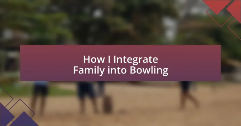 How I Integrate Family into Bowling