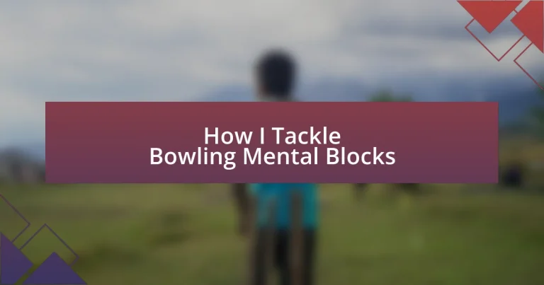 How I Tackle Bowling Mental Blocks