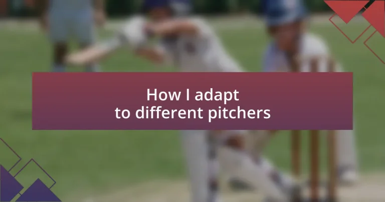 How I adapt to different pitchers