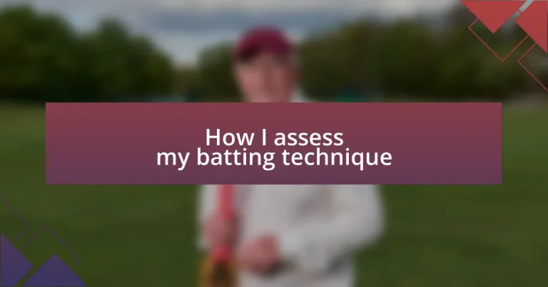 How I assess my batting technique