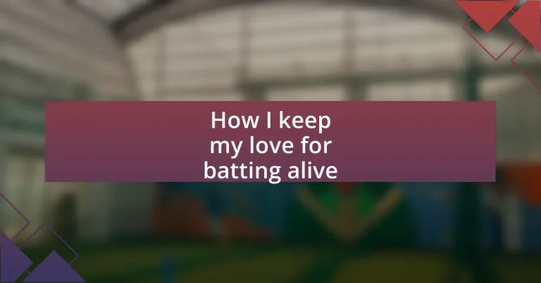 How I keep my love for batting alive