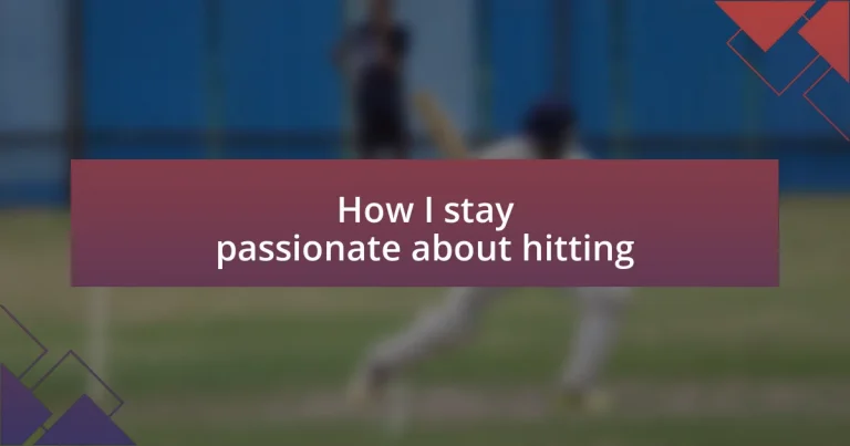 How I stay passionate about hitting