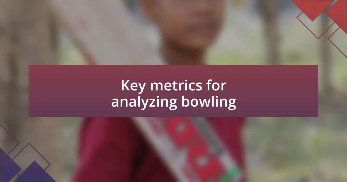 Key metrics for analyzing bowling