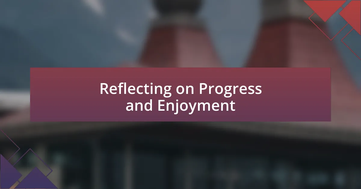 Reflecting on Progress and Enjoyment