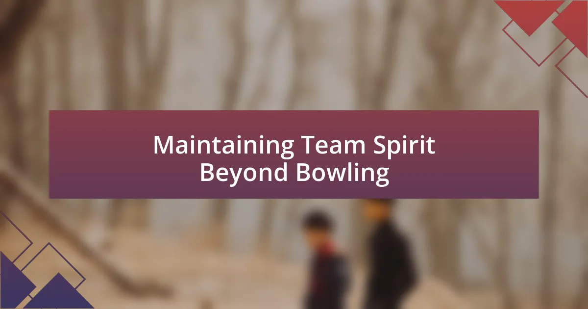 Maintaining Team Spirit Beyond Bowling