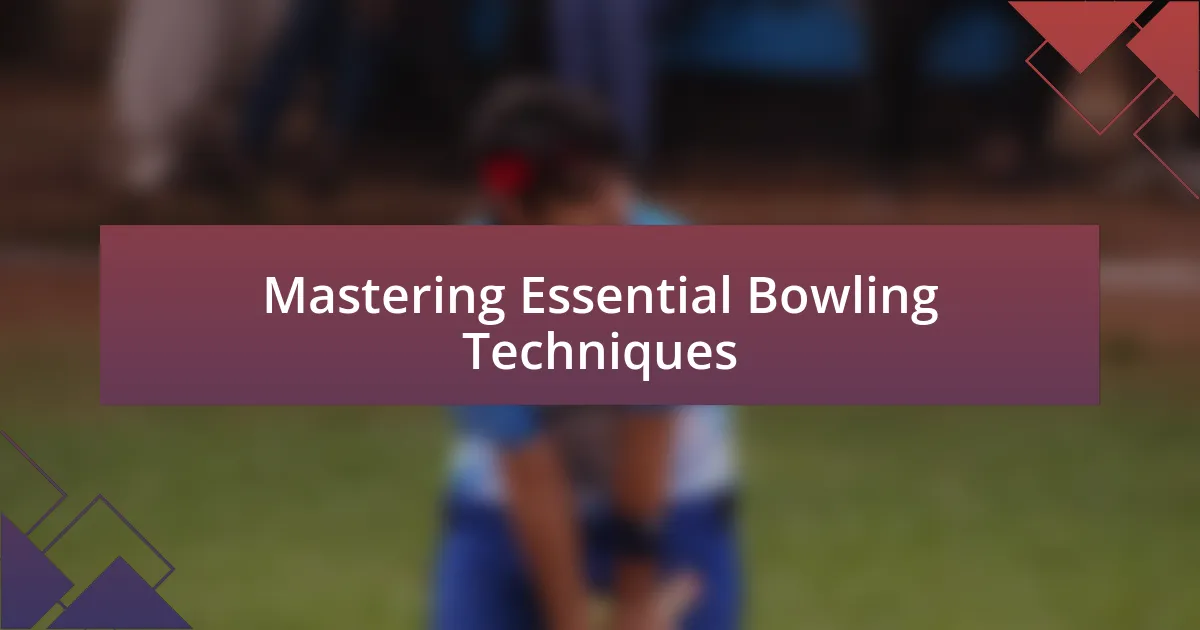 Mastering Essential Bowling Techniques