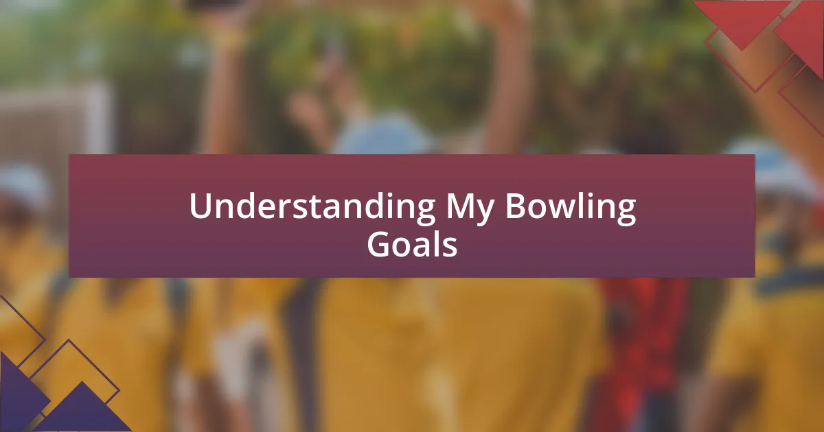 Understanding My Bowling Goals