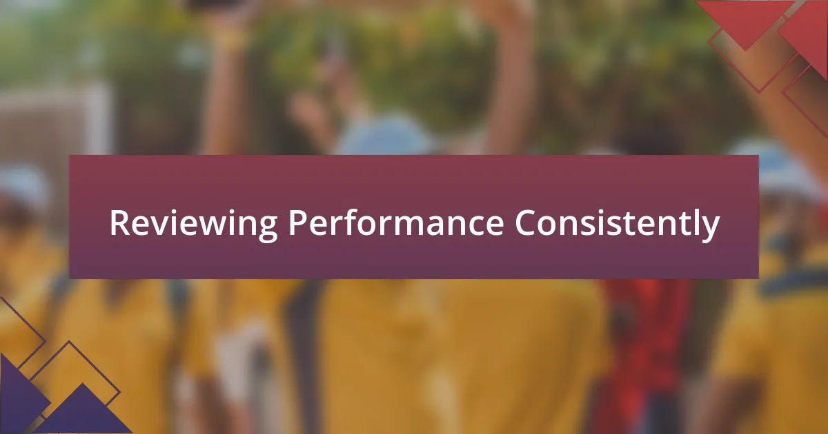 Reviewing Performance Consistently