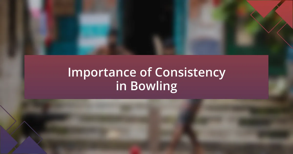 Importance of Consistency in Bowling