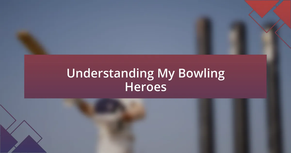 Understanding My Bowling Heroes