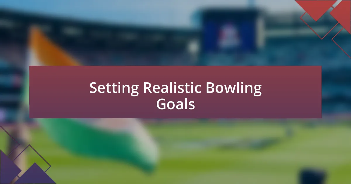 Setting Realistic Bowling Goals