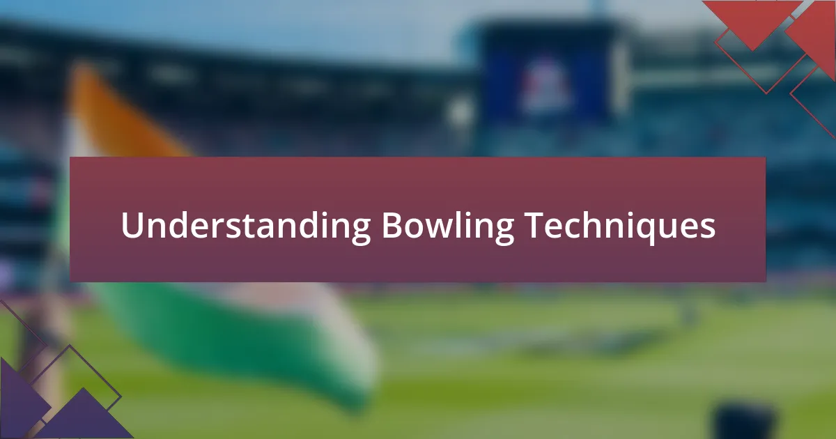 Understanding Bowling Techniques