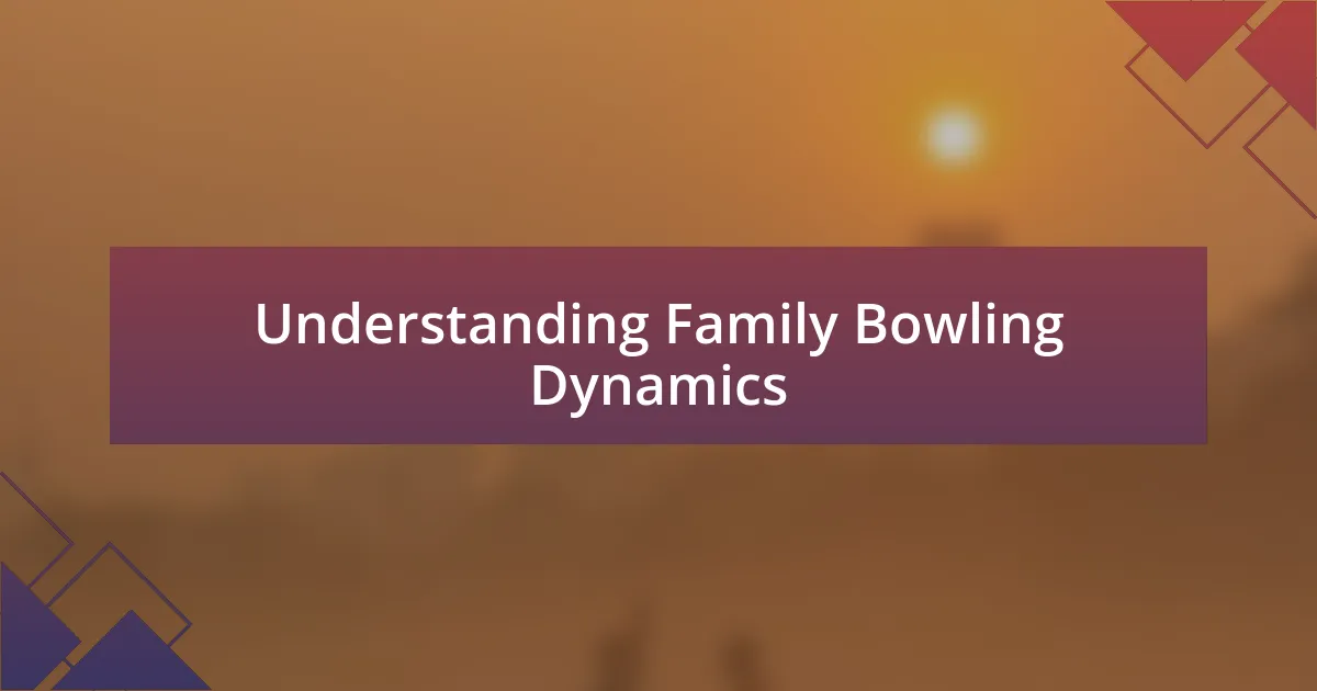 Understanding Family Bowling Dynamics