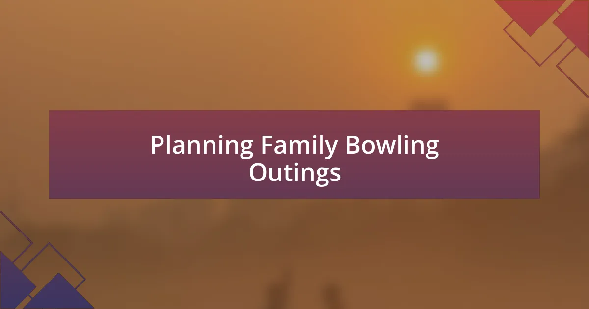 Planning Family Bowling Outings