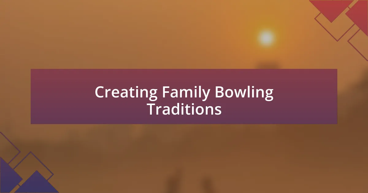 Creating Family Bowling Traditions