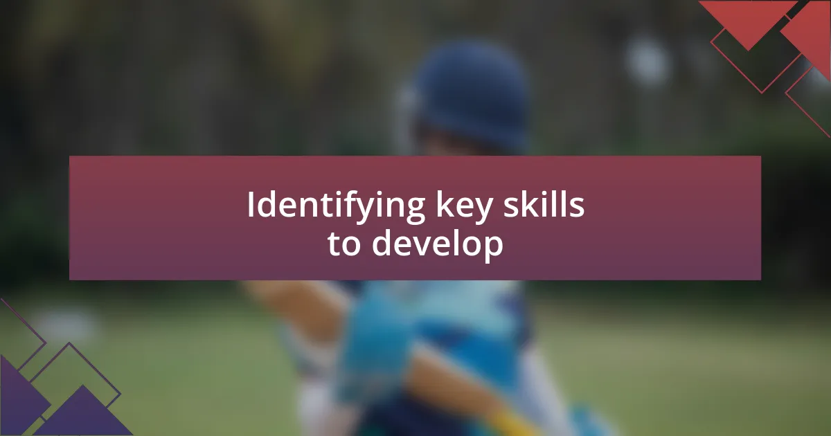 Identifying key skills to develop