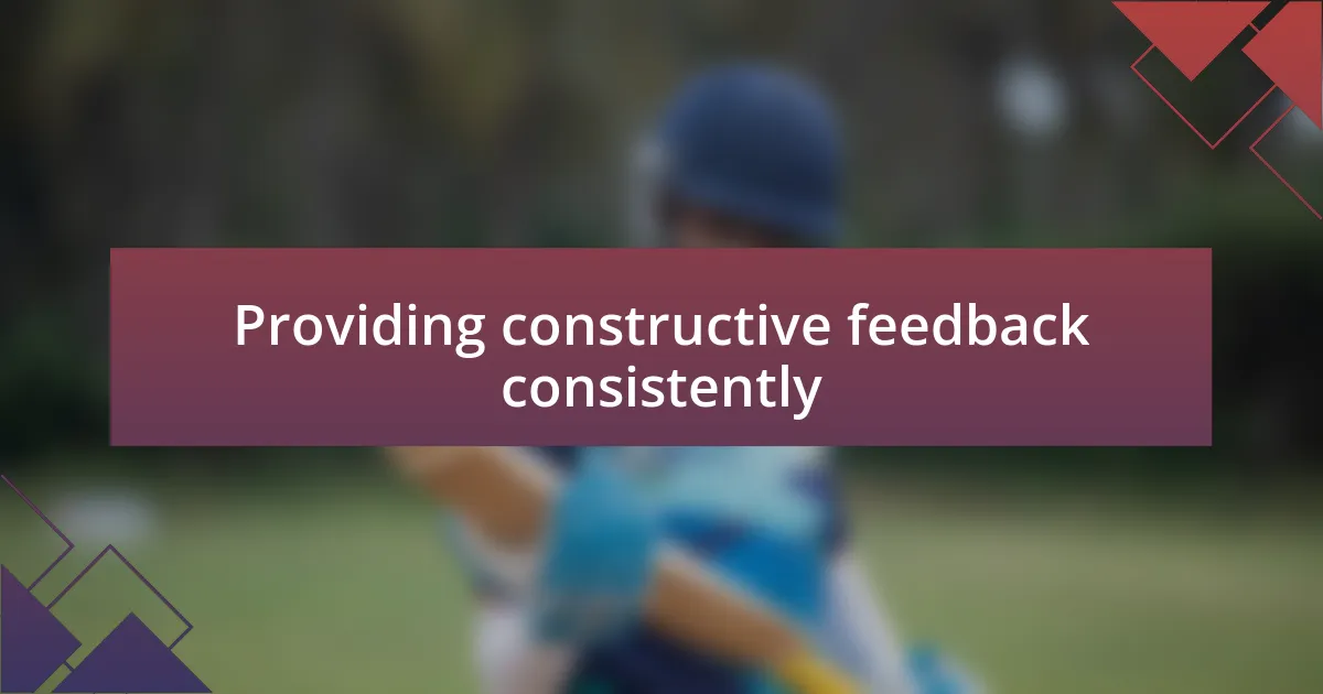 Providing constructive feedback consistently