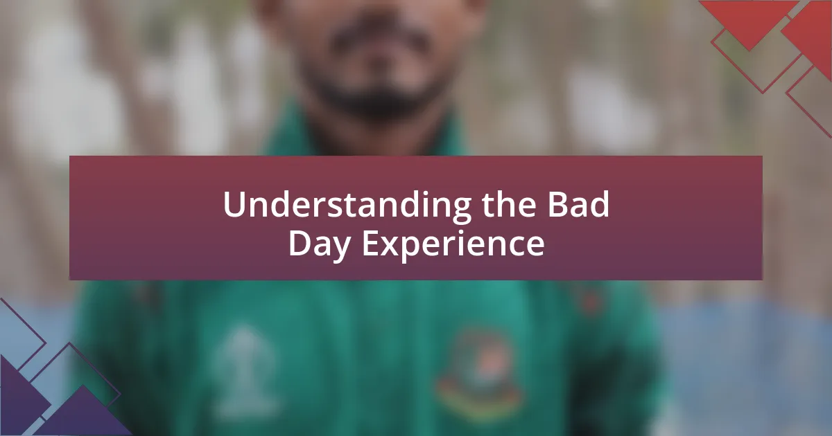 Understanding the Bad Day Experience