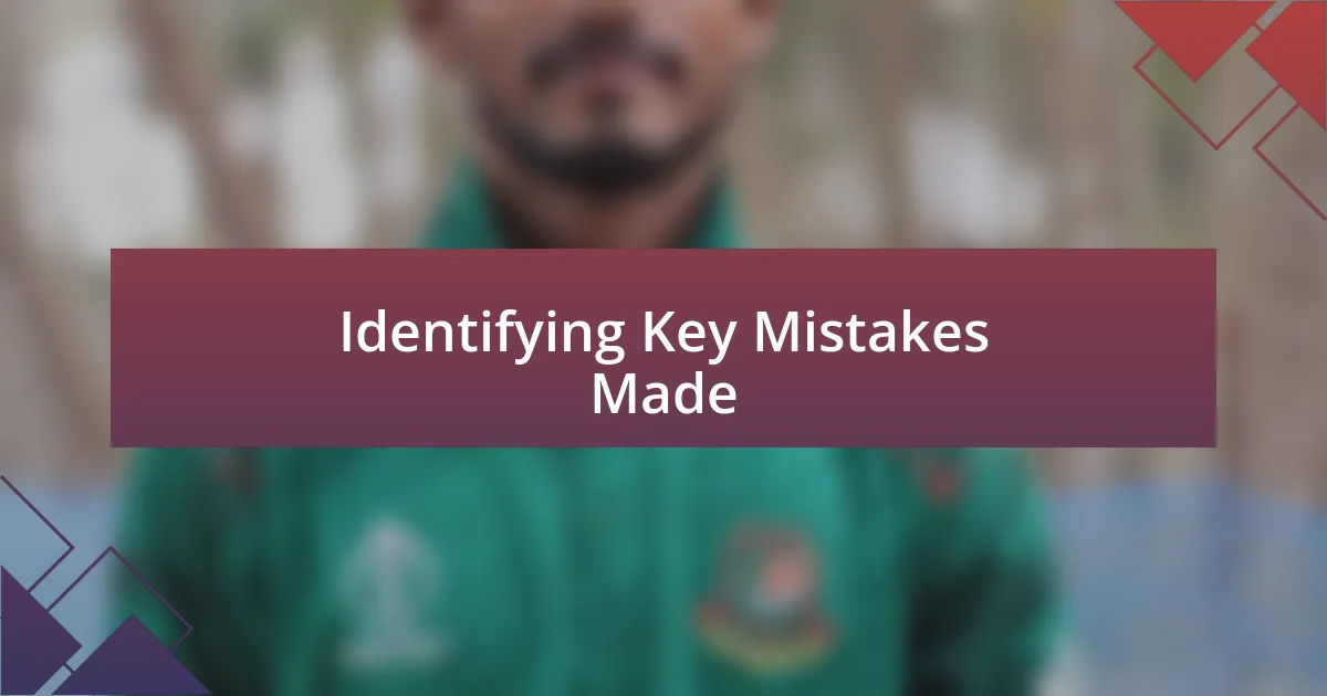 Identifying Key Mistakes Made