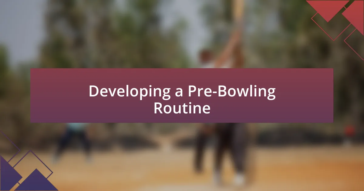 Developing a Pre-Bowling Routine