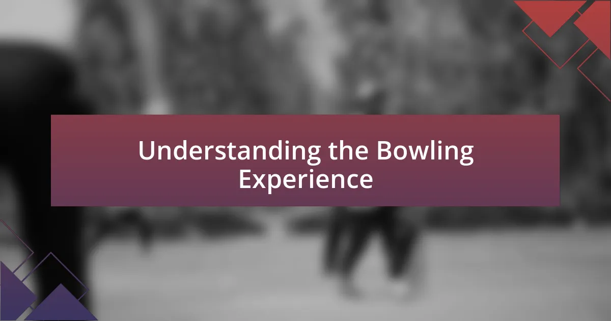 Understanding the Bowling Experience