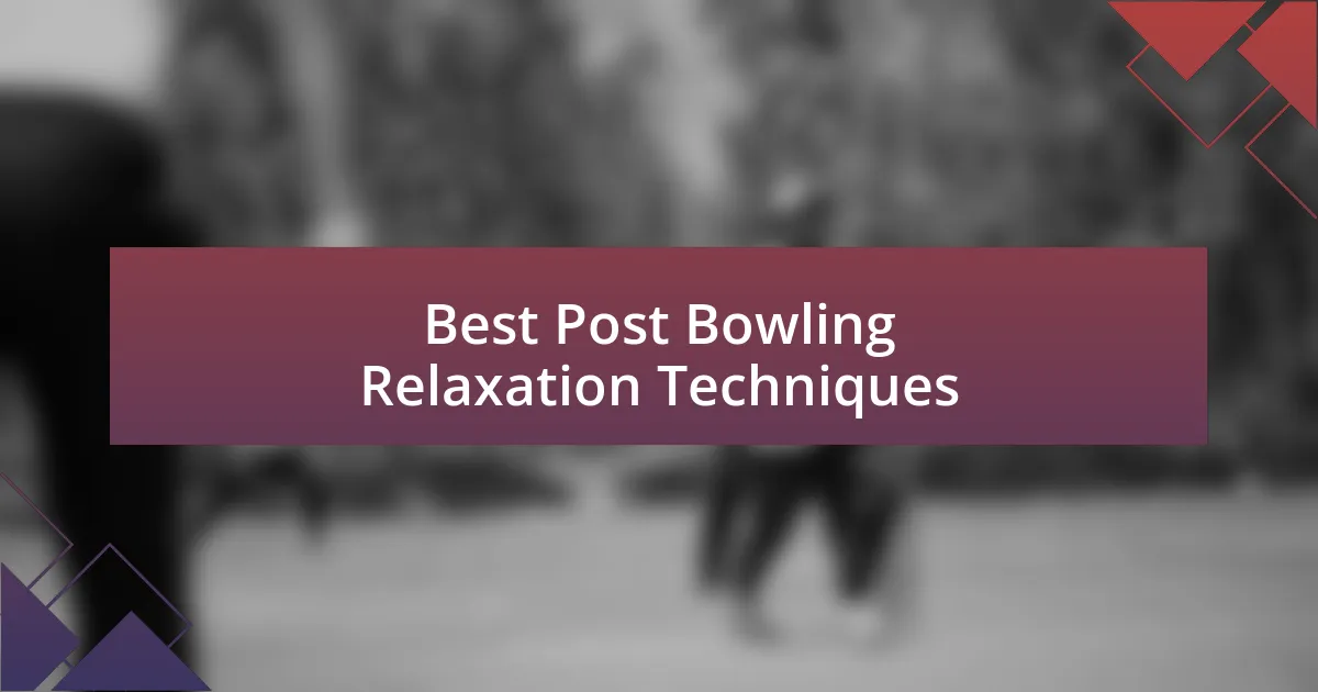 Best Post Bowling Relaxation Techniques