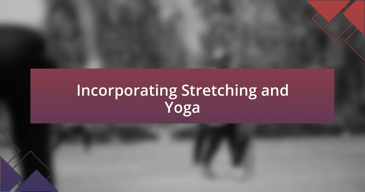 Incorporating Stretching and Yoga