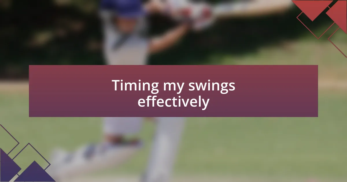 Timing my swings effectively