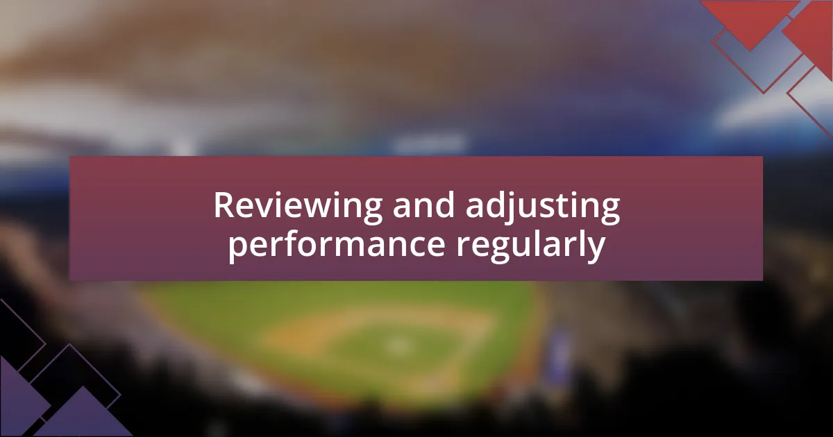 Reviewing and adjusting performance regularly