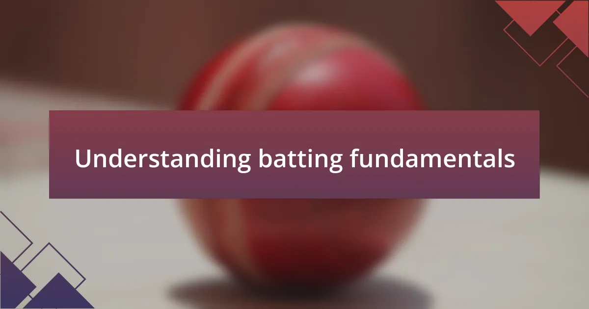 Understanding batting fundamentals