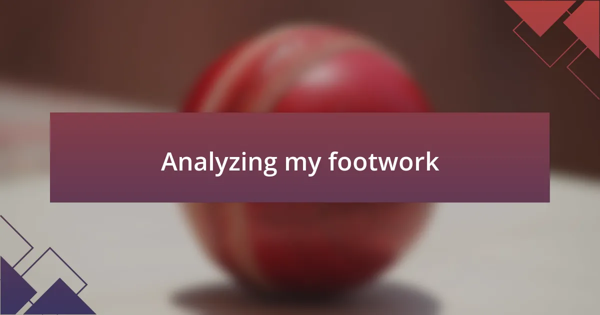 Analyzing my footwork