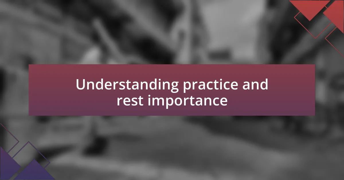 Understanding practice and rest importance