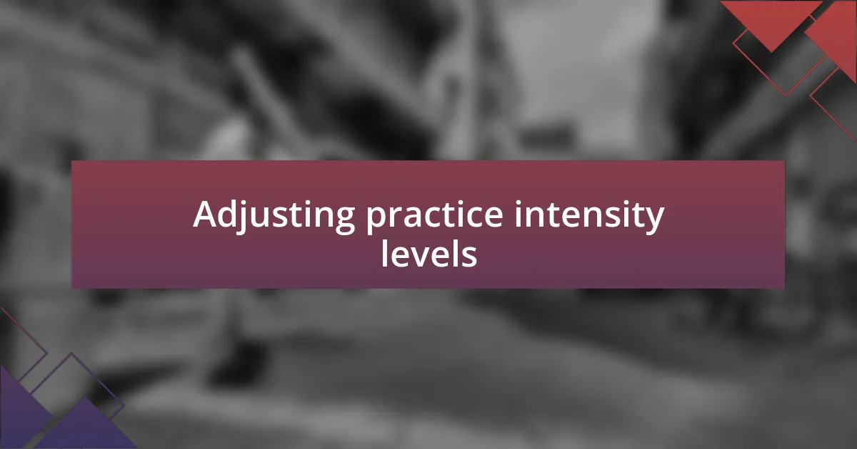 Adjusting practice intensity levels