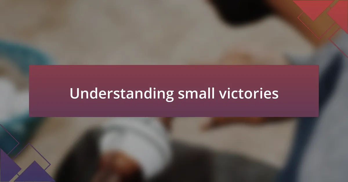 Understanding small victories