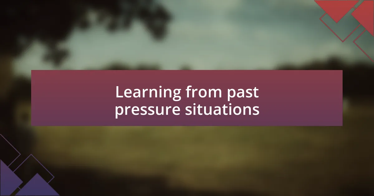 Learning from past pressure situations