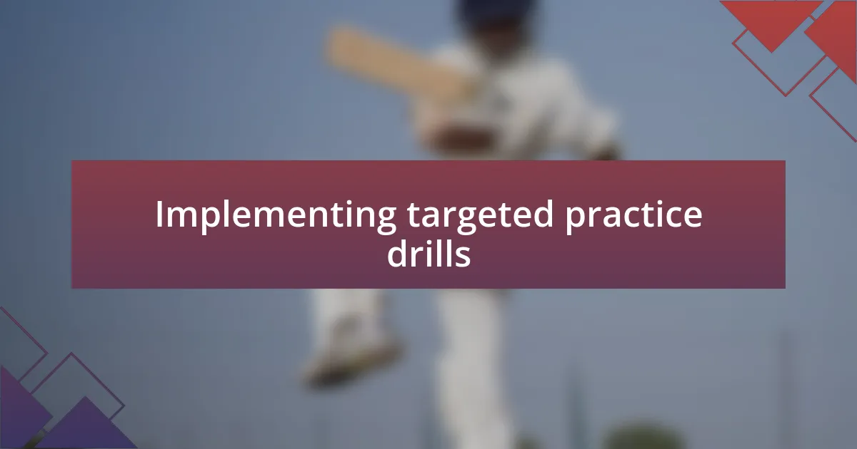 Implementing targeted practice drills