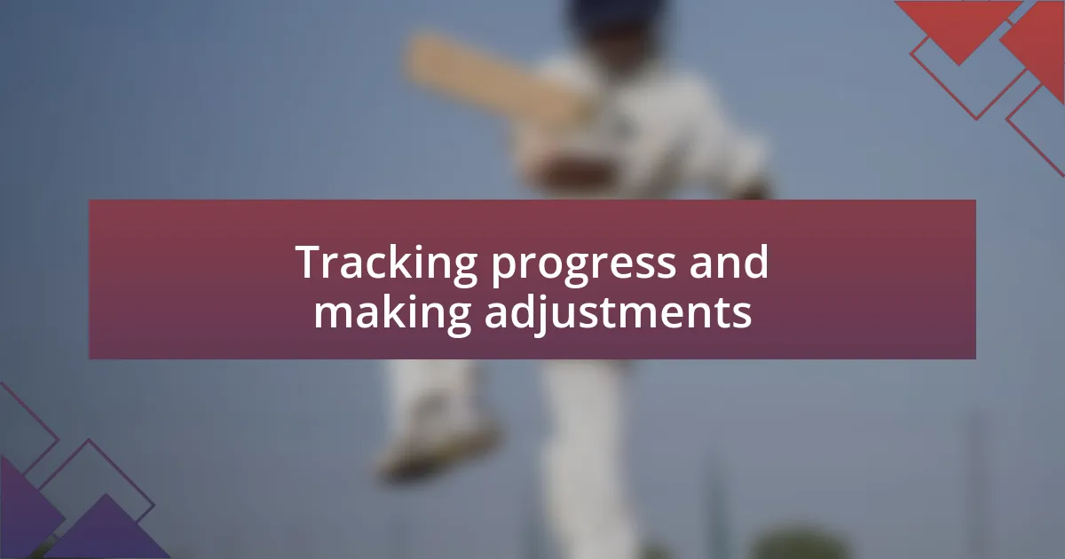 Tracking progress and making adjustments