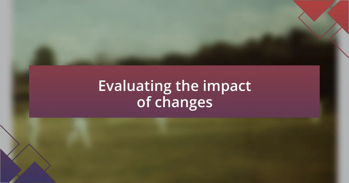 Evaluating the impact of changes