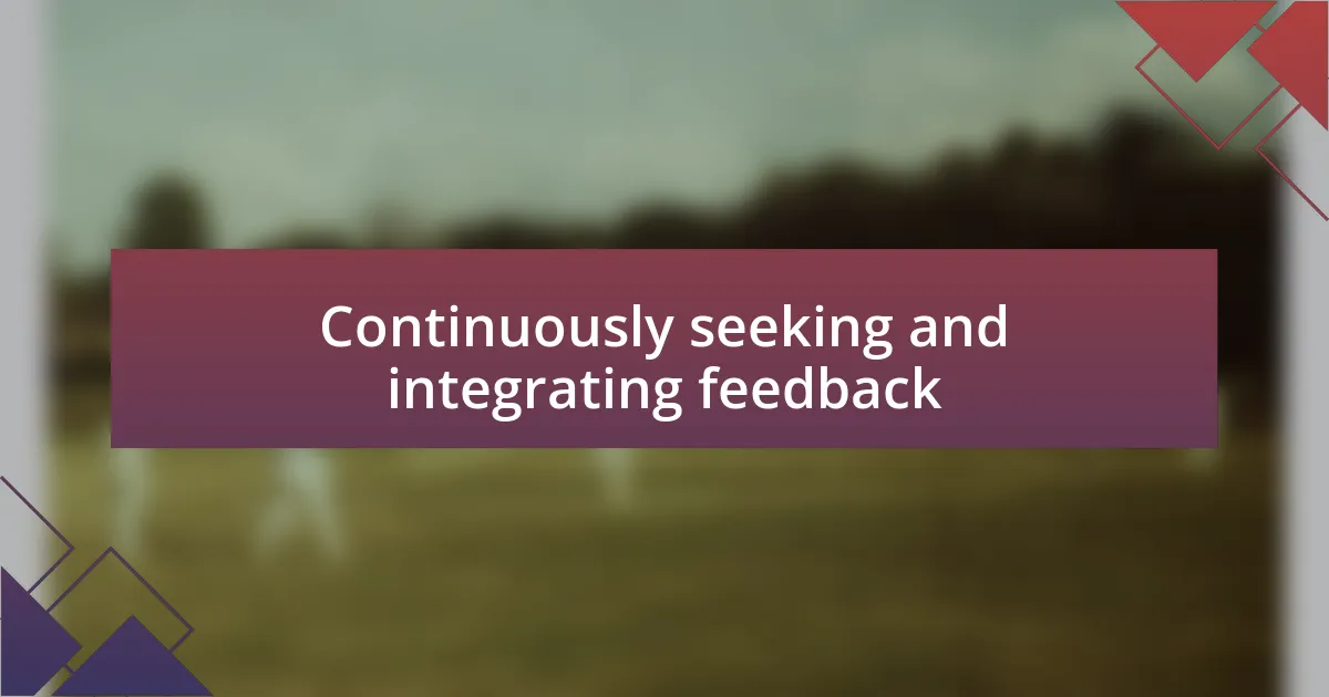 Continuously seeking and integrating feedback