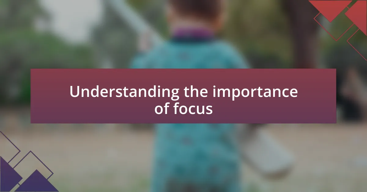 Understanding the importance of focus