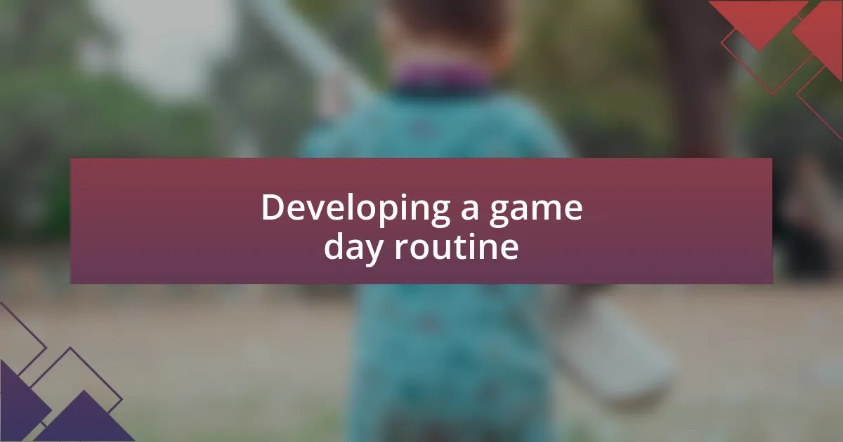 Developing a game day routine