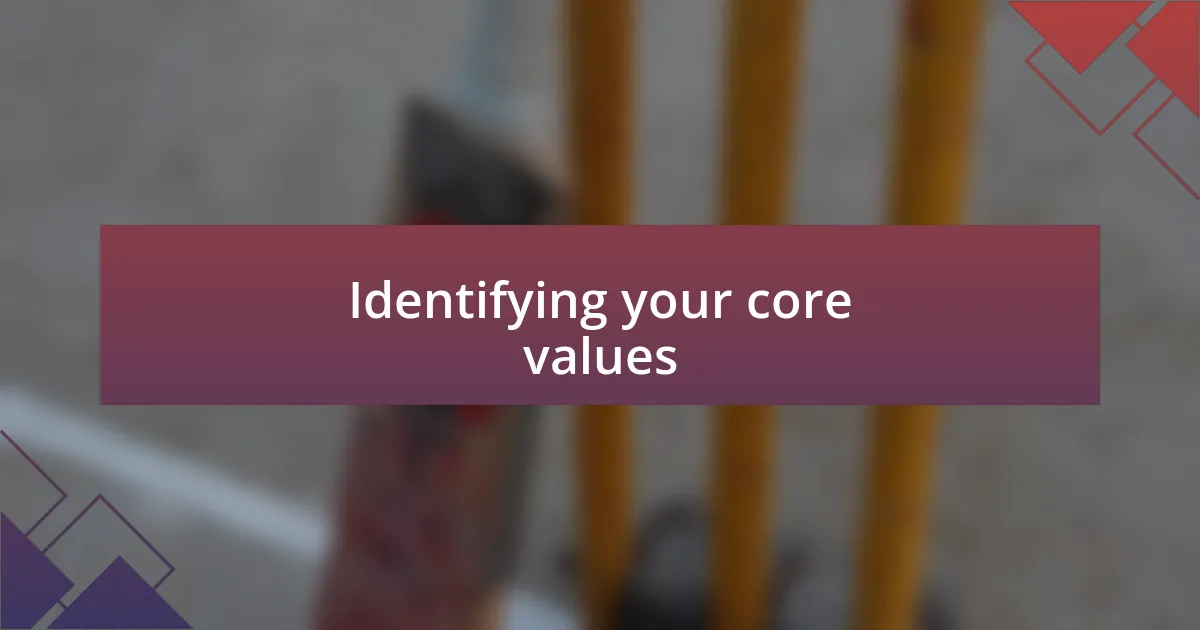 Identifying your core values