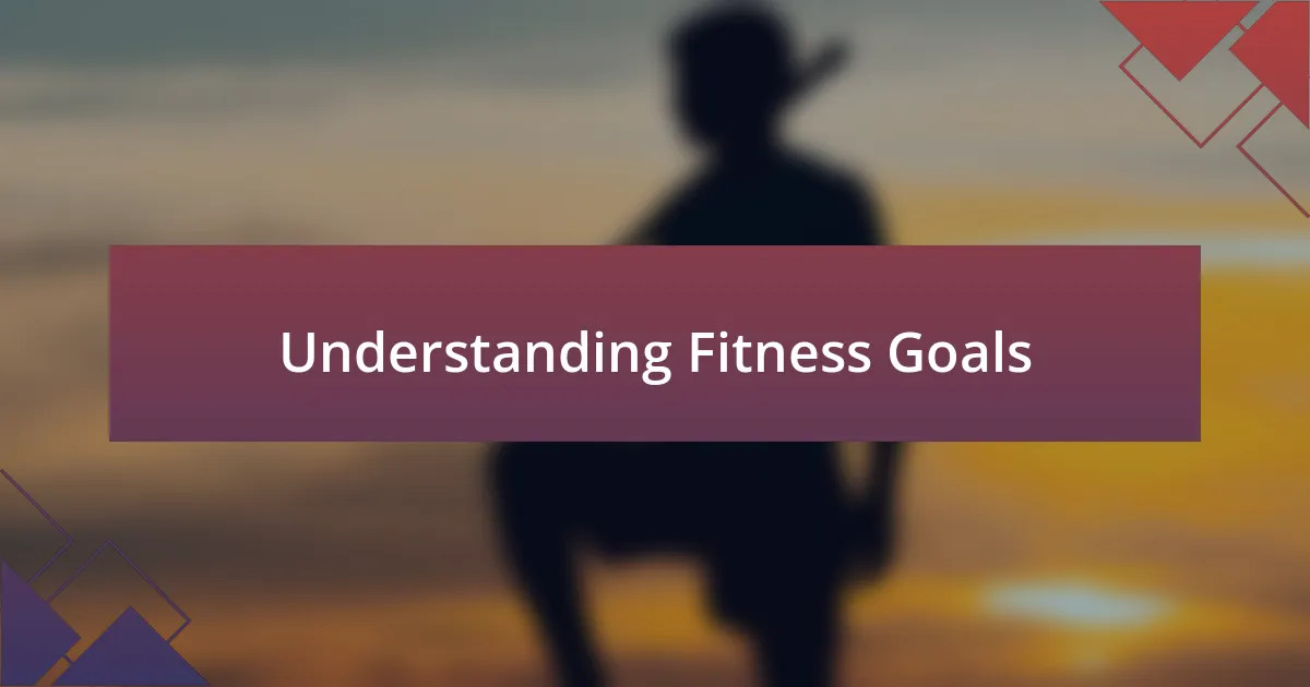 Understanding Fitness Goals