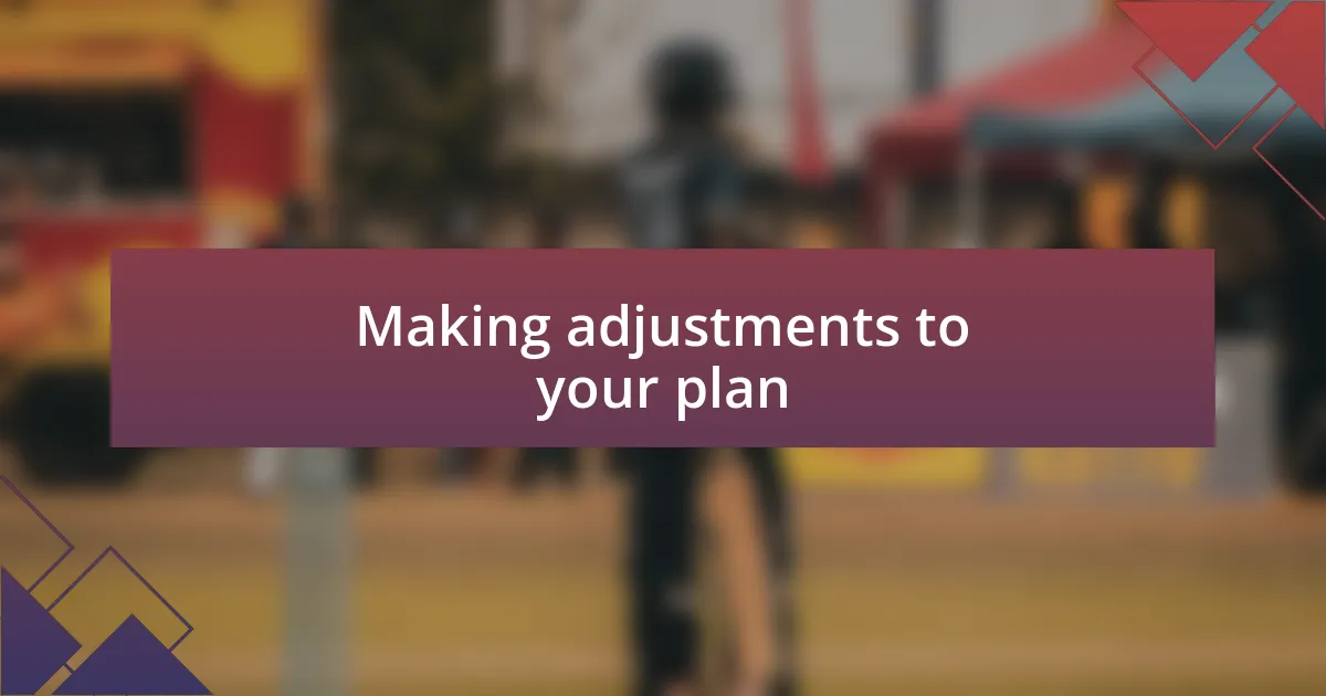 Making adjustments to your plan