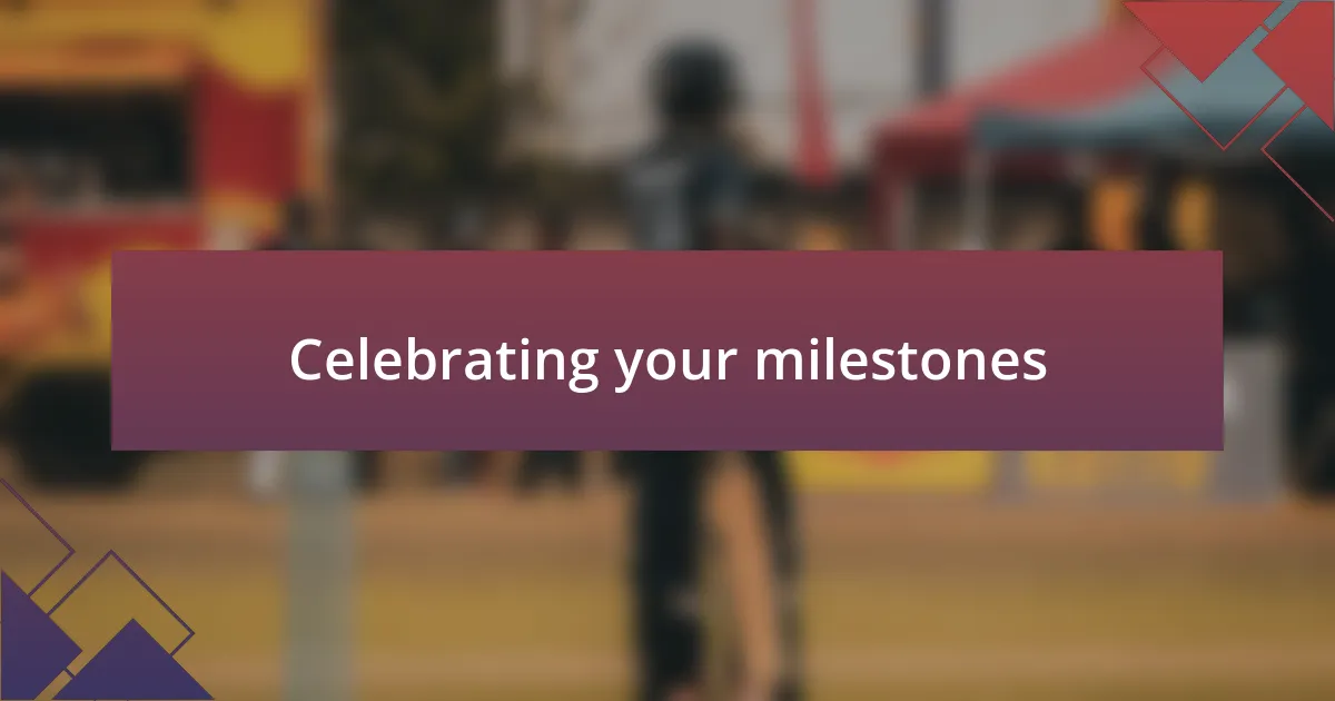 Celebrating your milestones