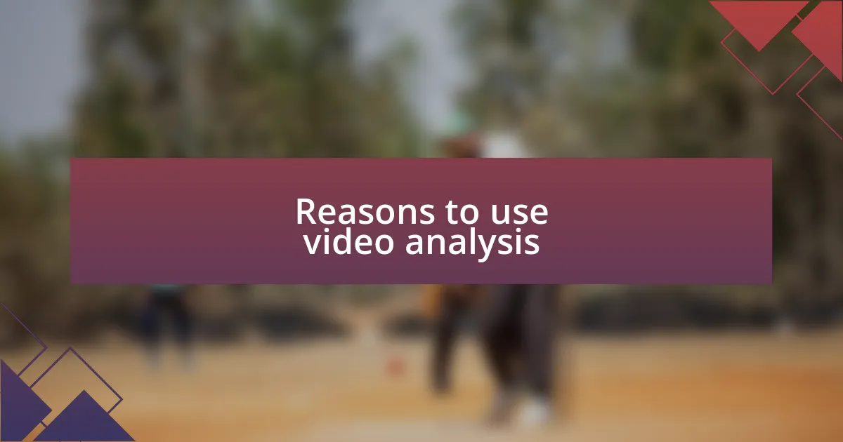 Reasons to use video analysis