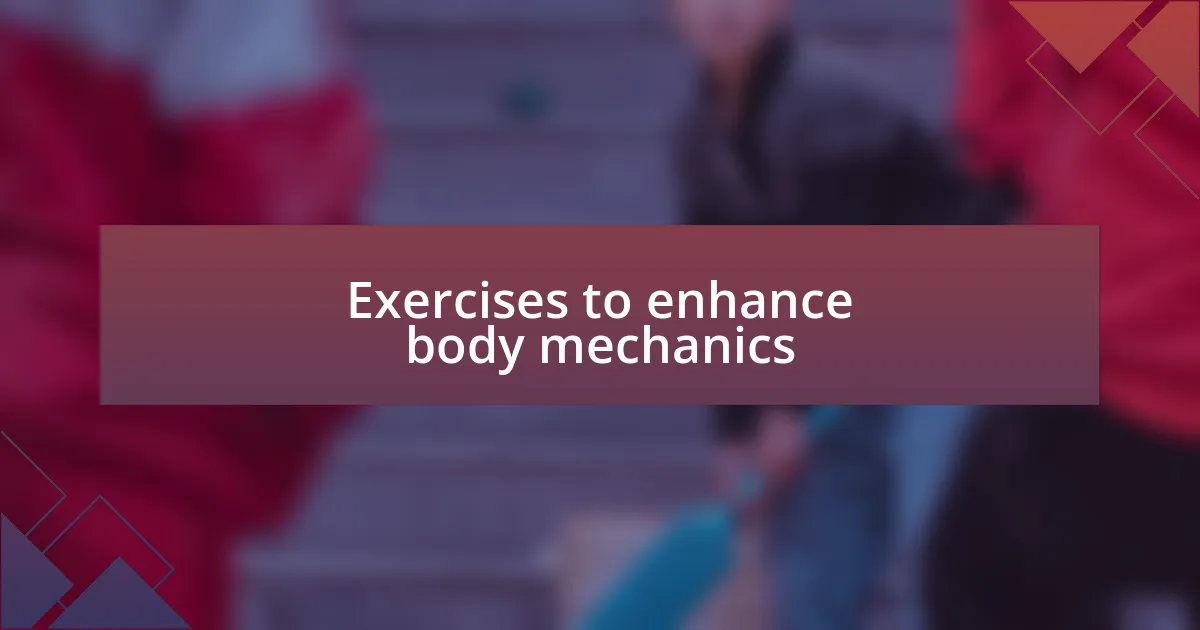 Exercises to enhance body mechanics